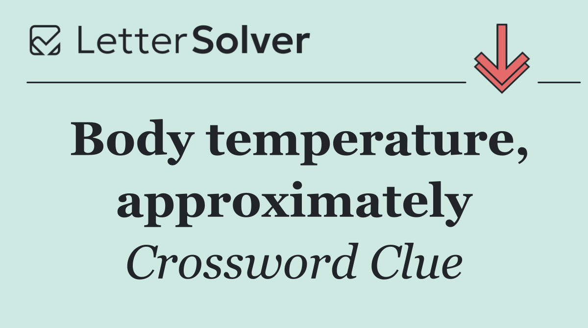 Body temperature, approximately