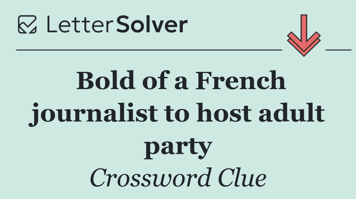Bold of a French journalist to host adult party