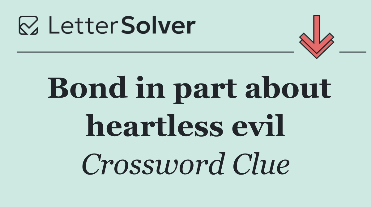 Bond in part about heartless evil