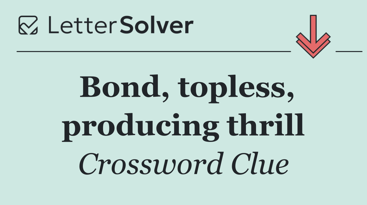 Bond, topless, producing thrill