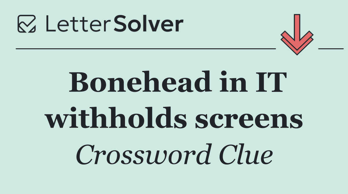 Bonehead in IT withholds screens