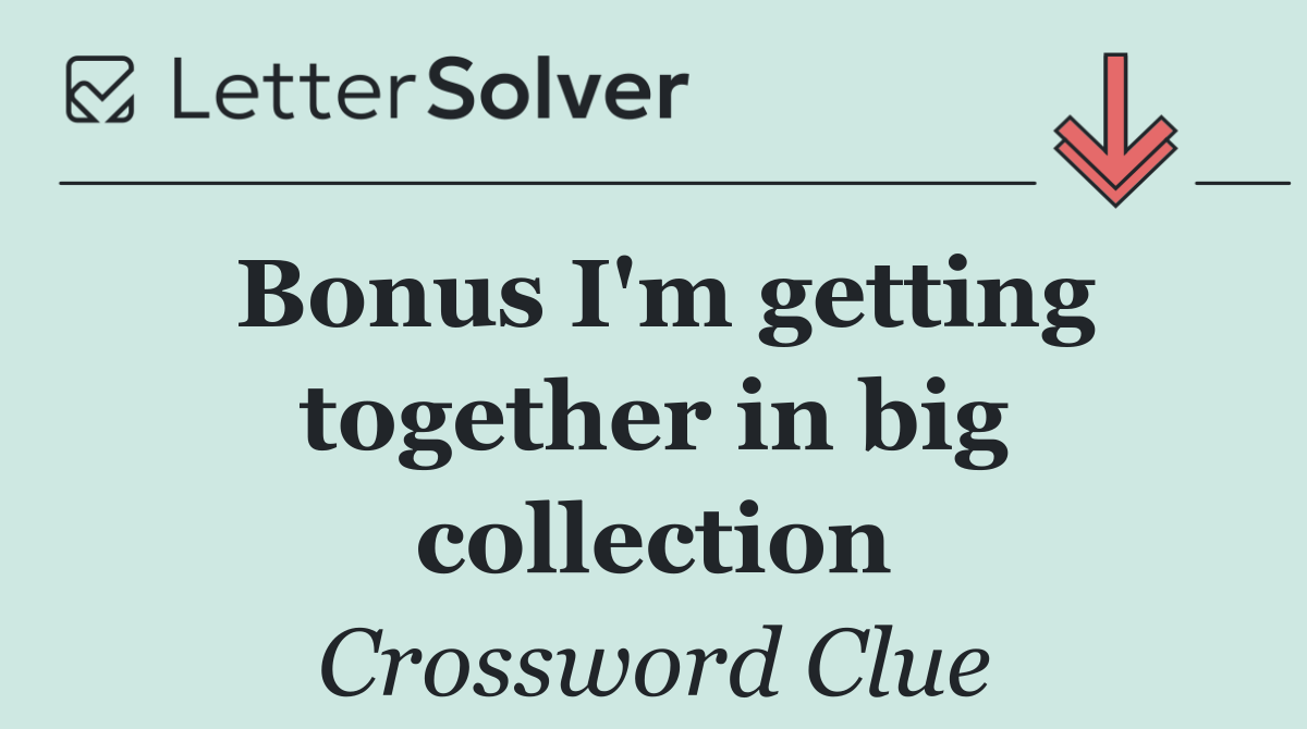 Bonus I'm getting together in big collection