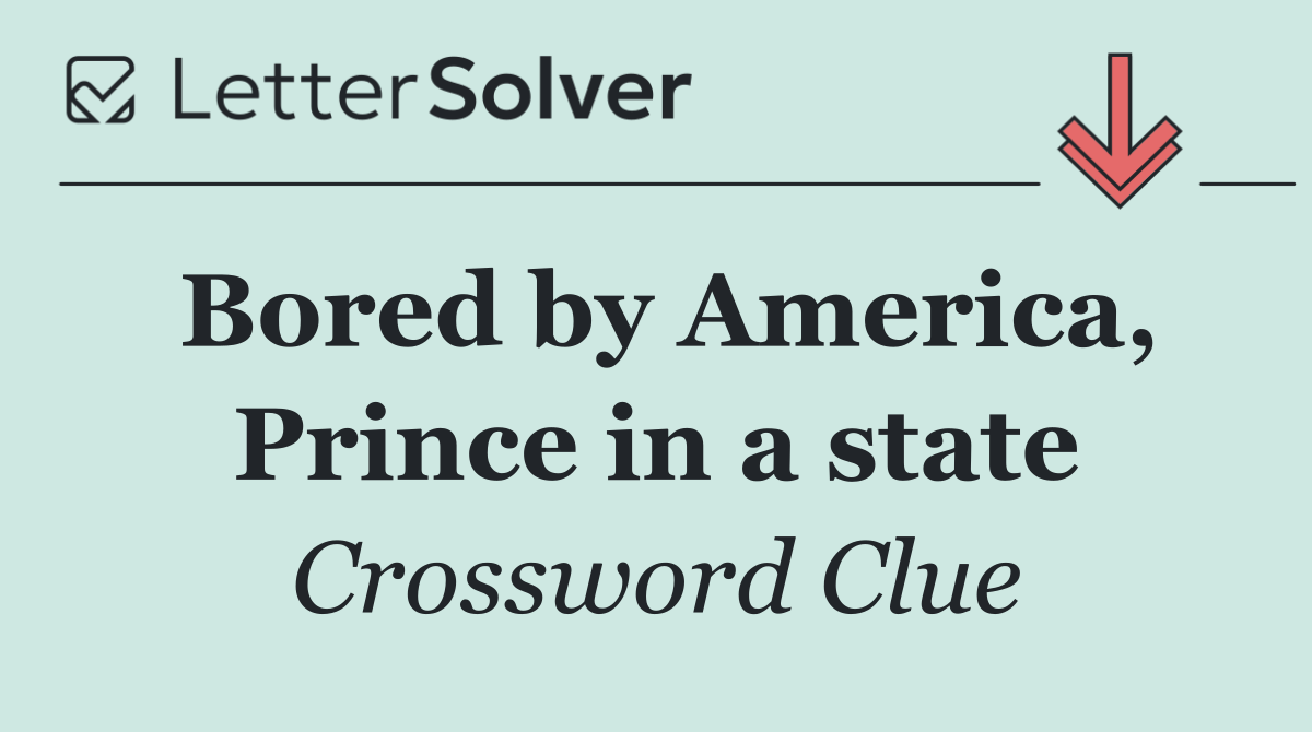 Bored by America, Prince in a state