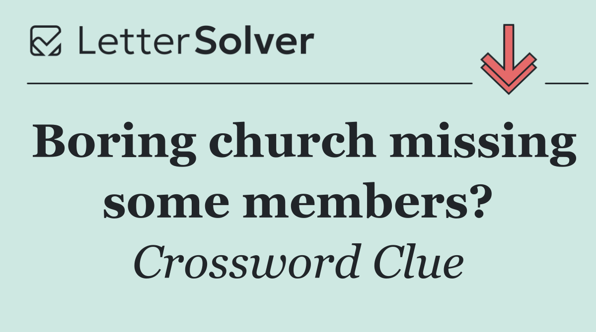 Boring church missing some members?