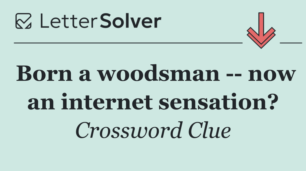 Born a woodsman    now an internet sensation?