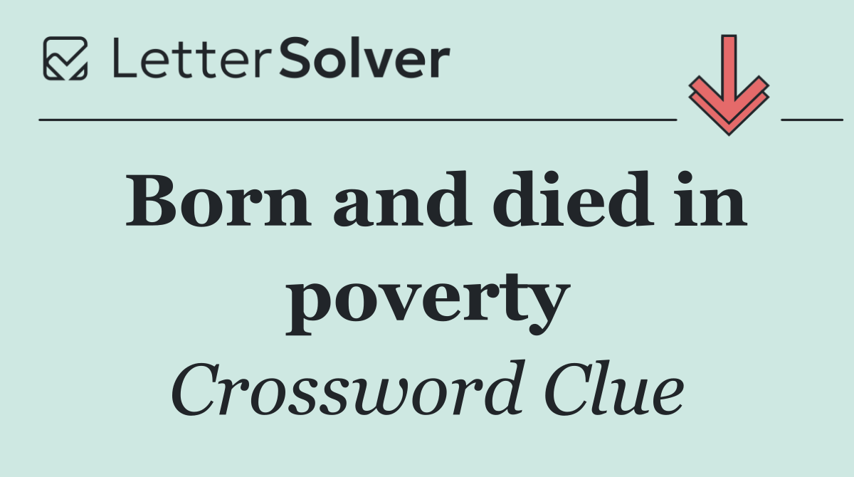 Born and died in poverty