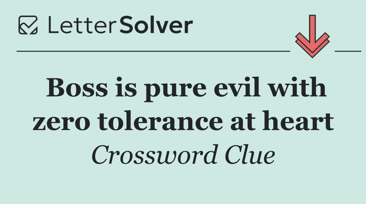 Boss is pure evil with zero tolerance at heart