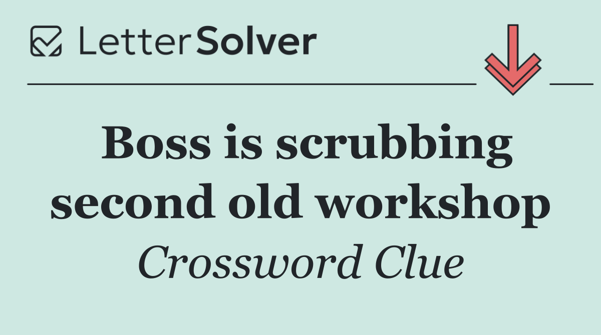 Boss is scrubbing second old workshop