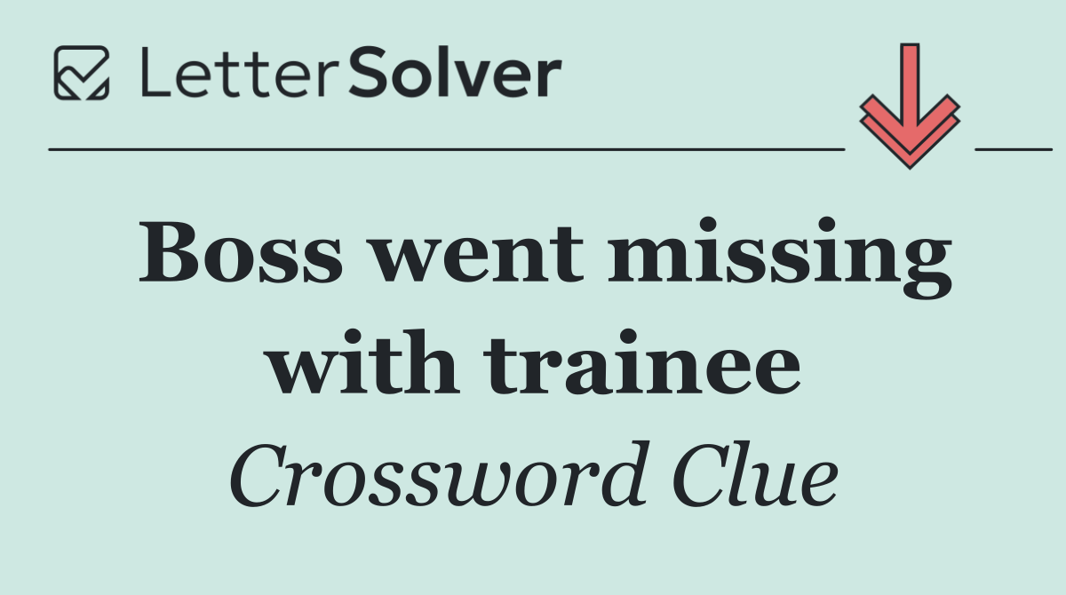 Boss went missing with trainee