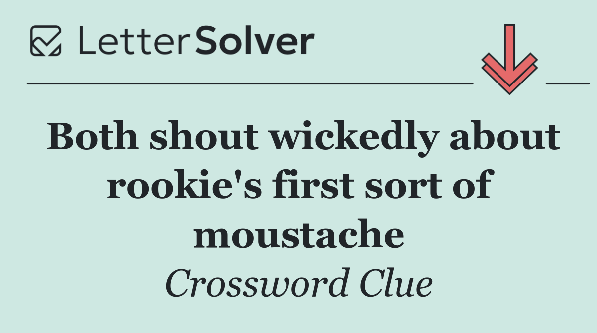 Both shout wickedly about rookie's first sort of moustache
