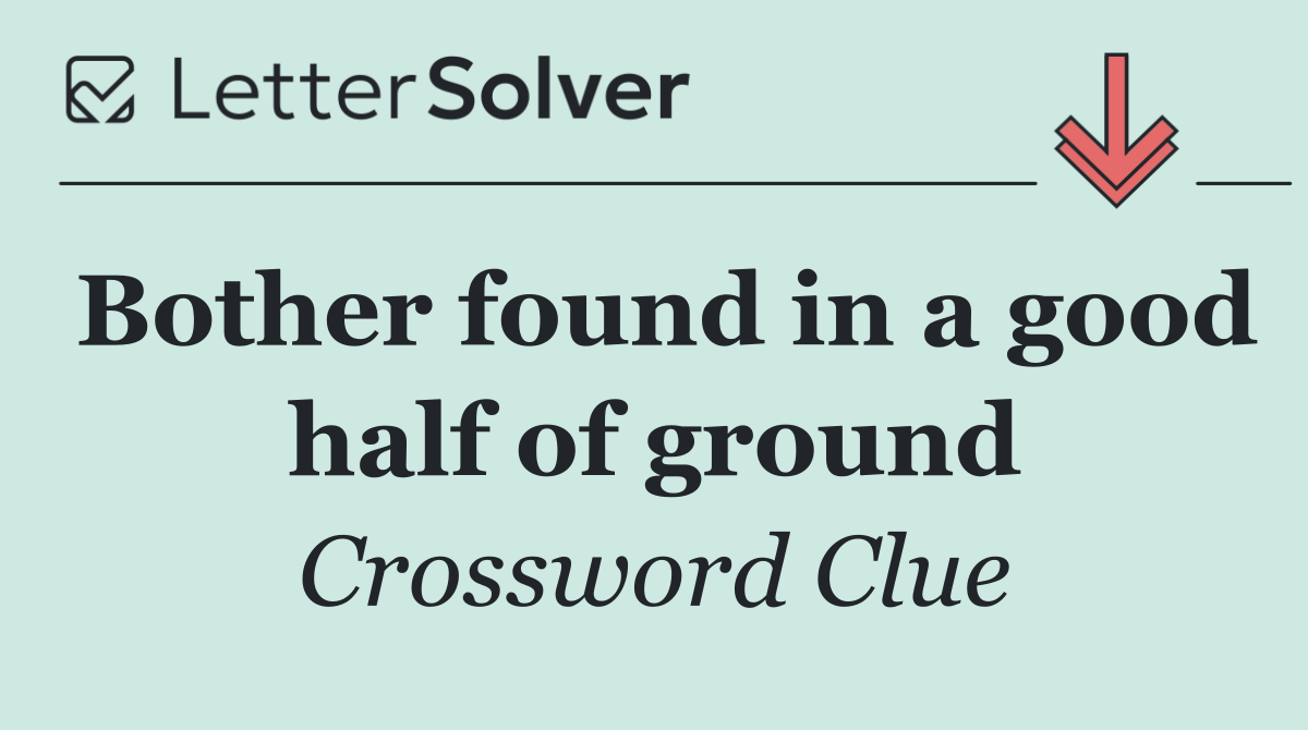 Bother found in a good half of ground