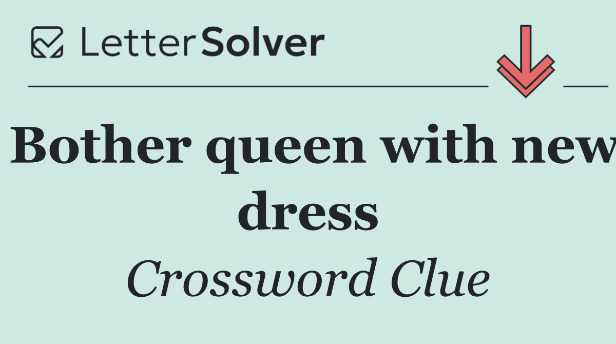 Bother queen with new dress