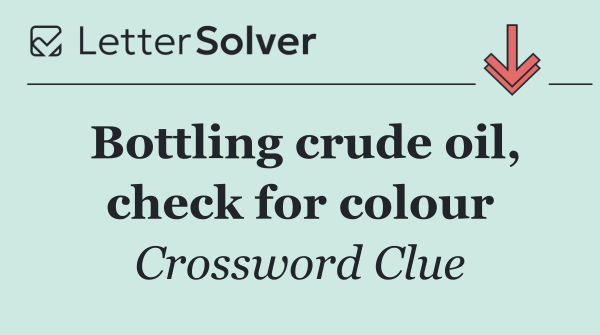 Bottling crude oil, check for colour