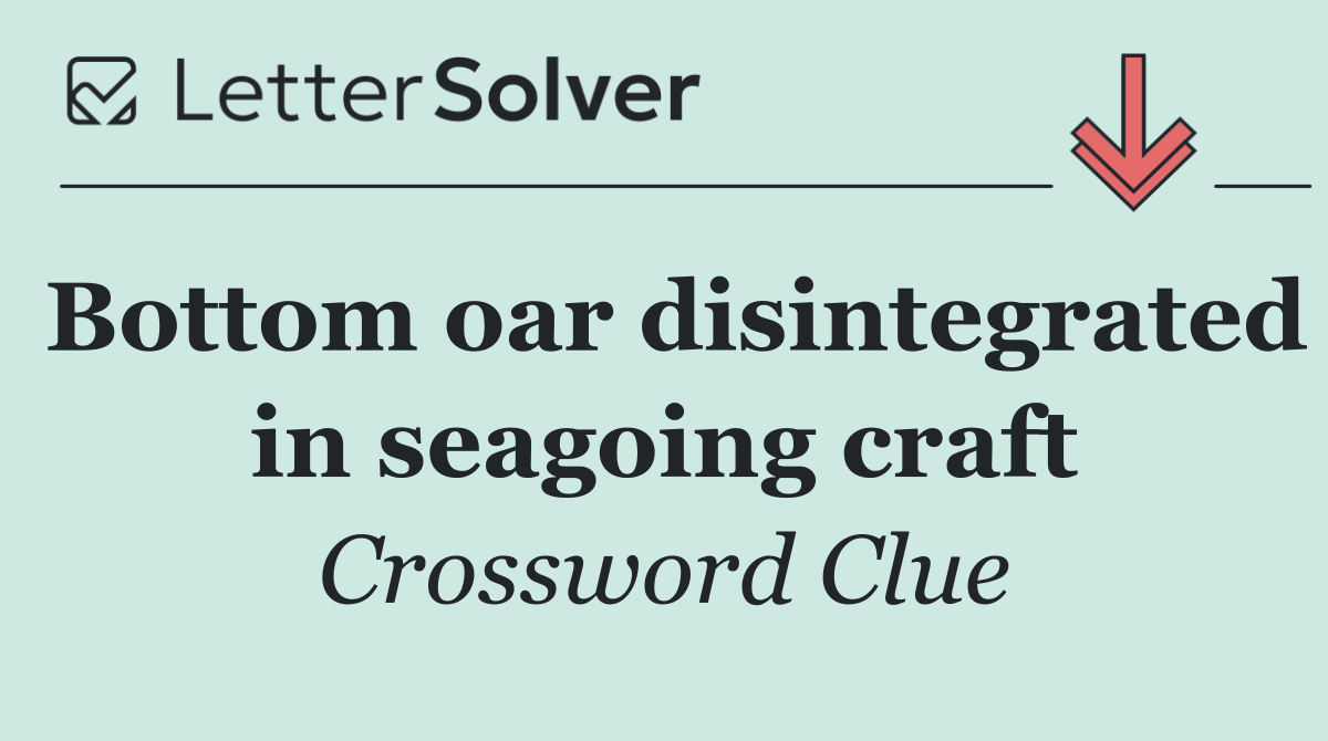 Bottom oar disintegrated in seagoing craft