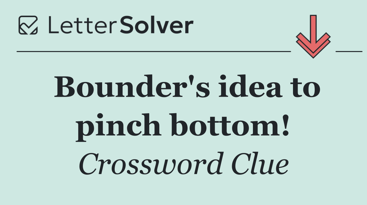 Bounder's idea to pinch bottom!