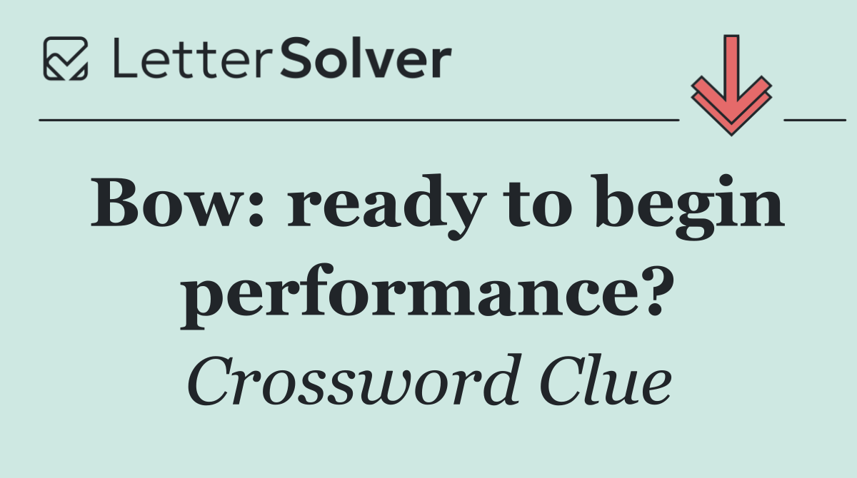Bow: ready to begin performance?