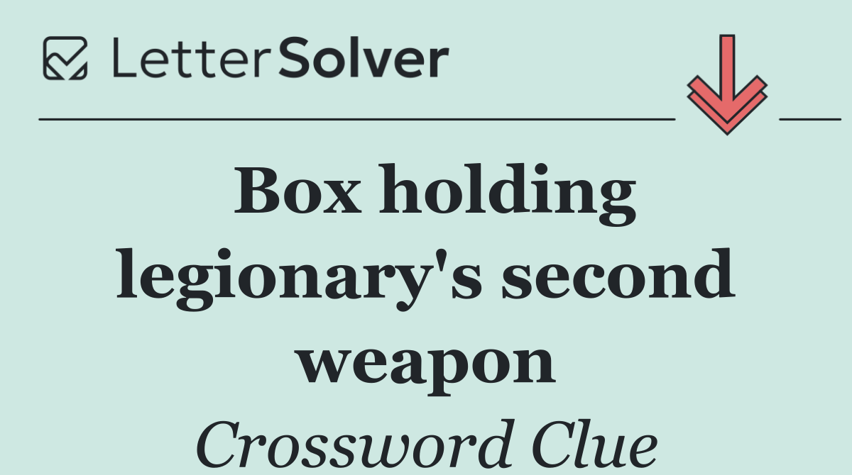 Box holding legionary's second weapon