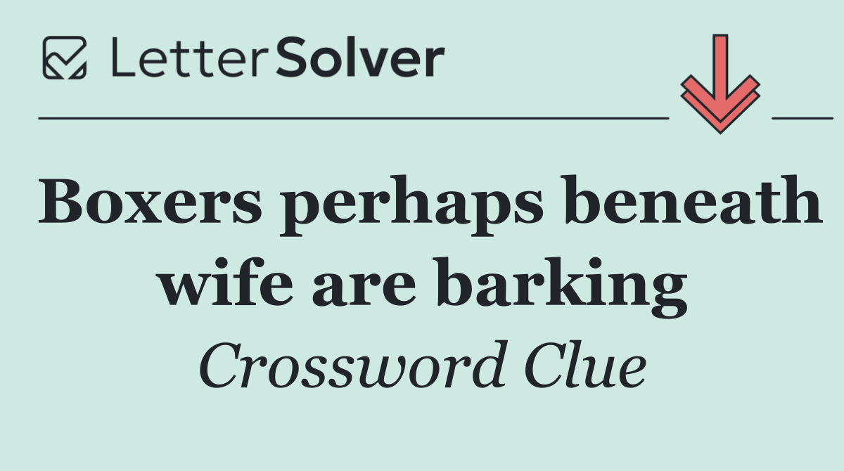 Boxers perhaps beneath wife are barking