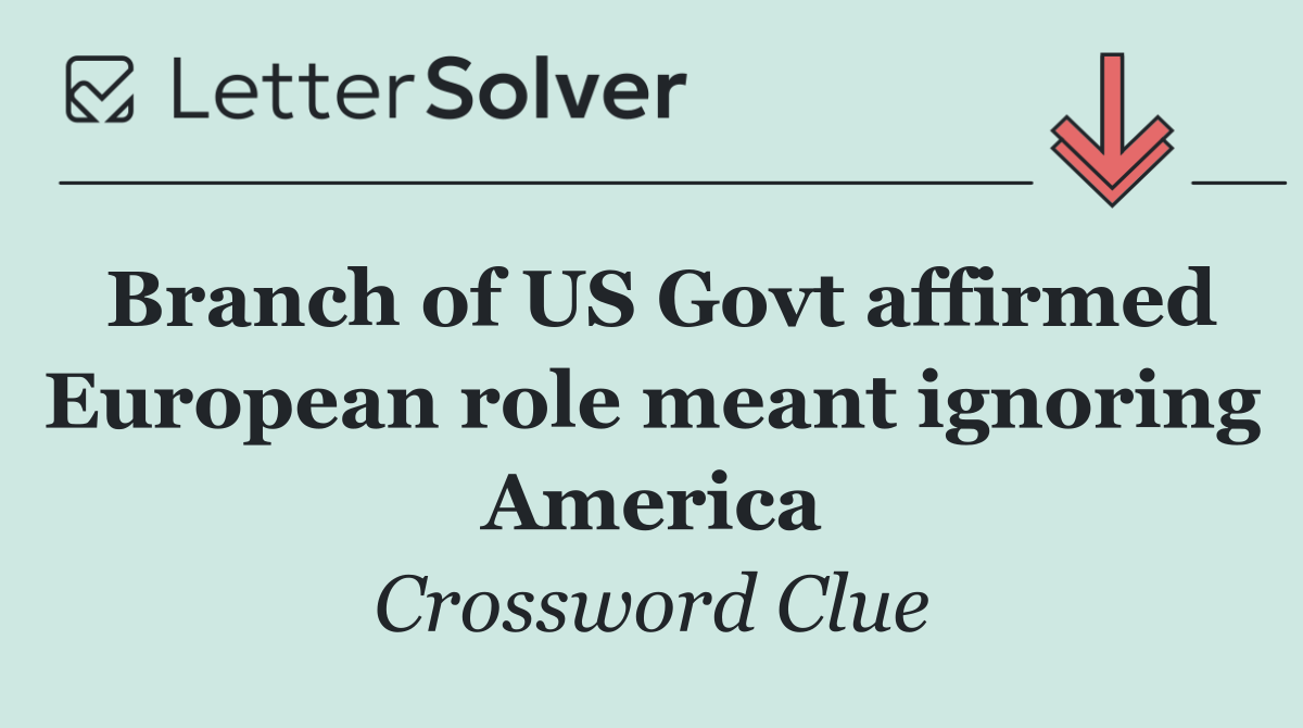 Branch of US Govt affirmed European role meant ignoring America
