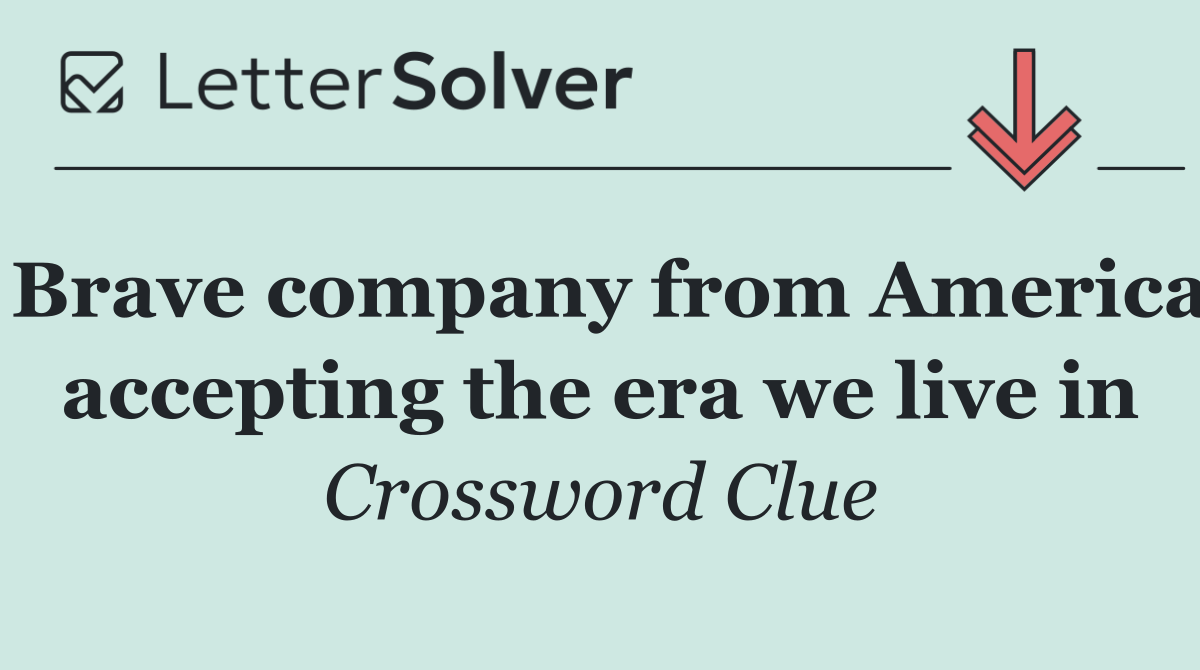 Brave company from America accepting the era we live in