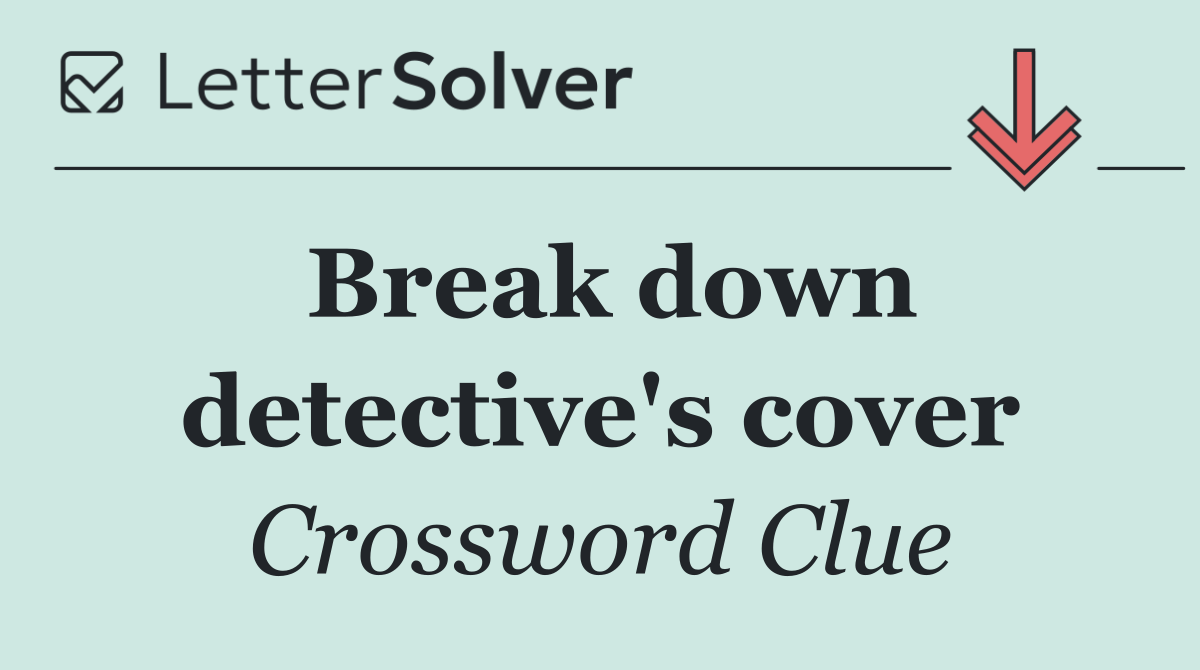 Break down detective's cover