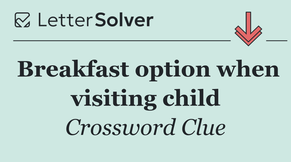 Breakfast option when visiting child