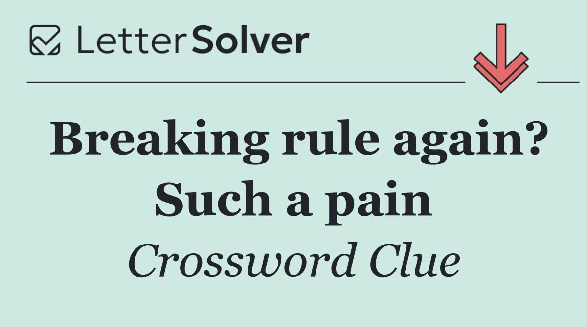 Breaking rule again? Such a pain