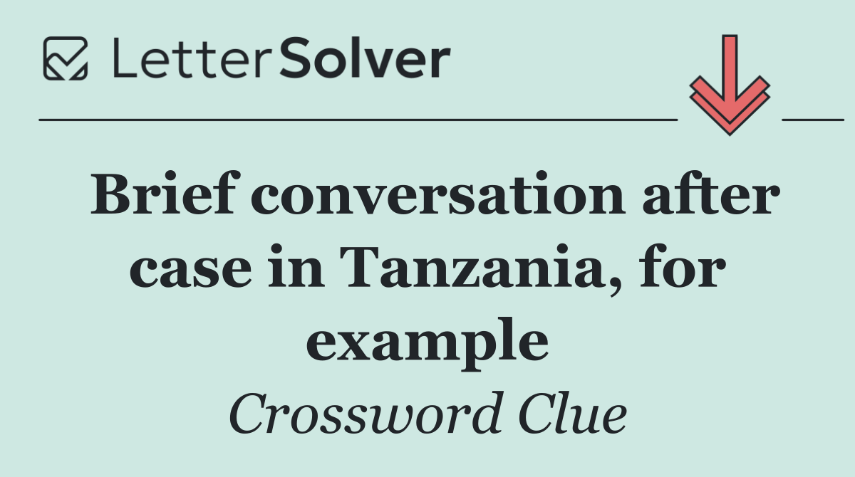 Brief conversation after case in Tanzania, for example