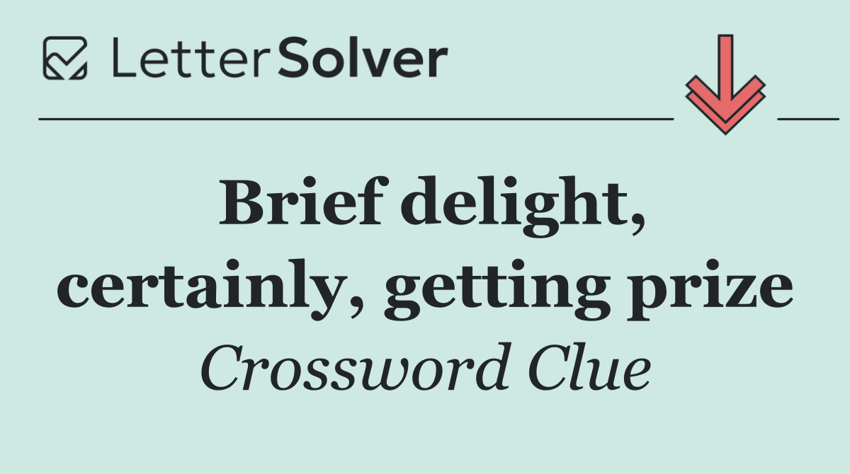 Brief delight, certainly, getting prize