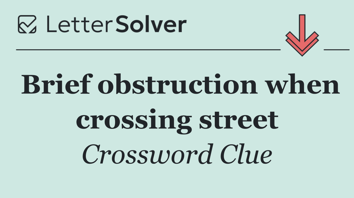 Brief obstruction when crossing street
