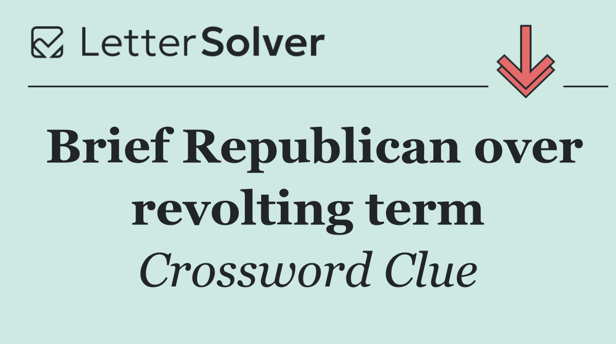 Brief Republican over revolting term