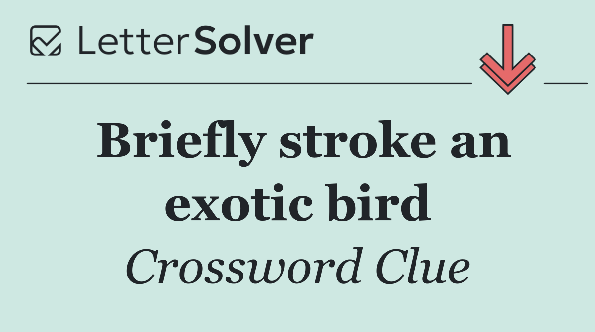 Briefly stroke an exotic bird