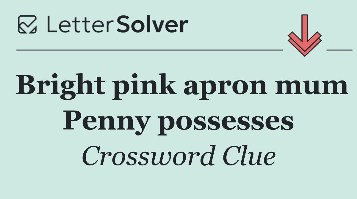 Bright pink apron mum Penny possesses