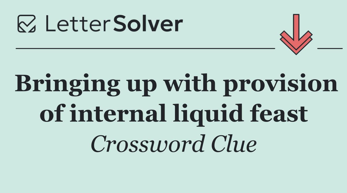 Bringing up with provision of internal liquid feast