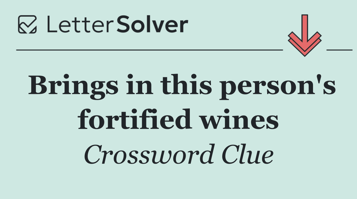 Brings in this person's fortified wines