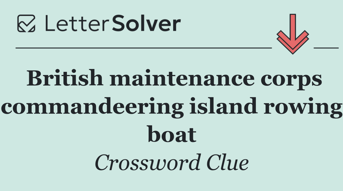 British maintenance corps commandeering island rowing boat