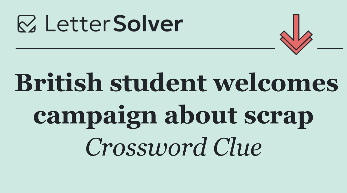 British student welcomes campaign about scrap