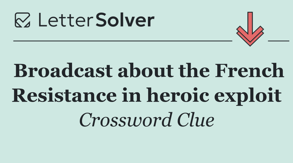 Broadcast about the French Resistance in heroic exploit