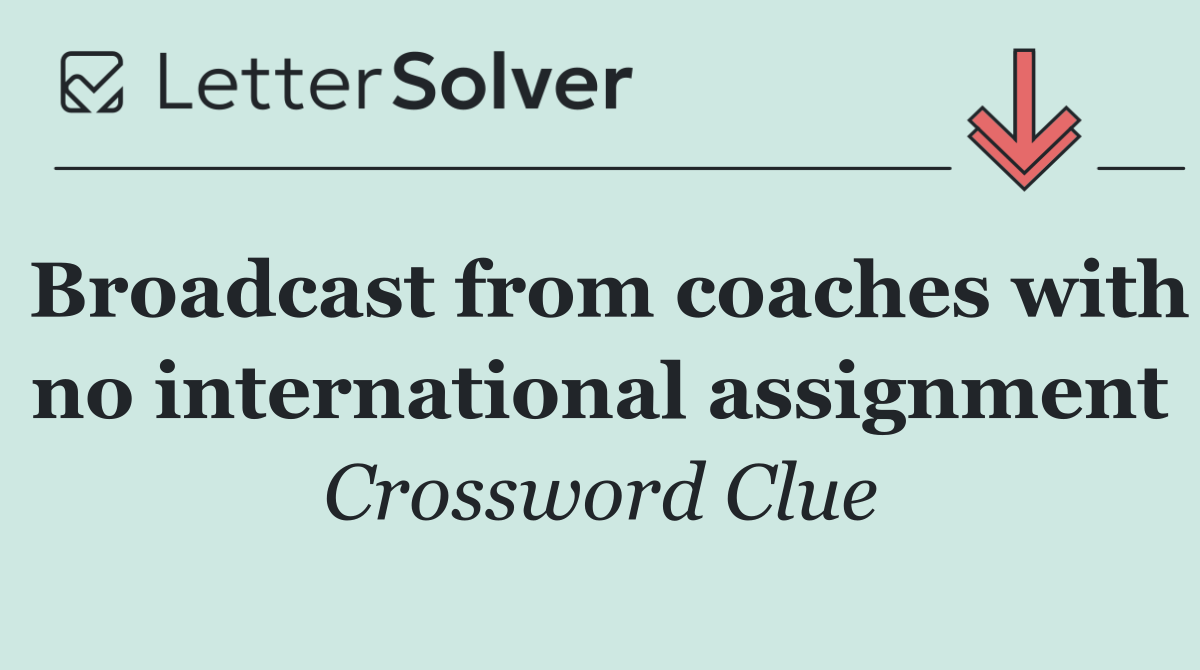 Broadcast from coaches with no international assignment