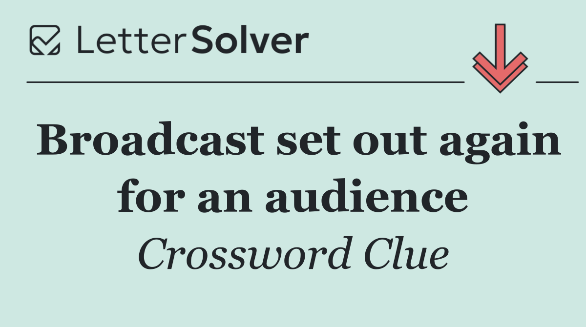 Broadcast set out again for an audience