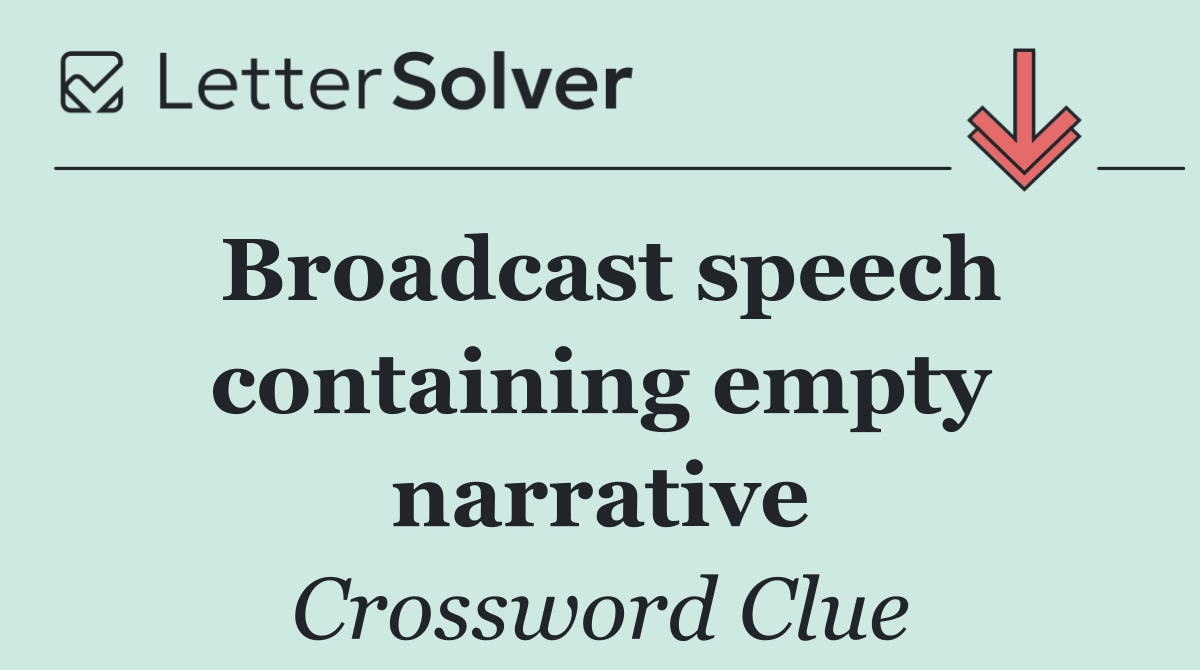 Broadcast speech containing empty narrative