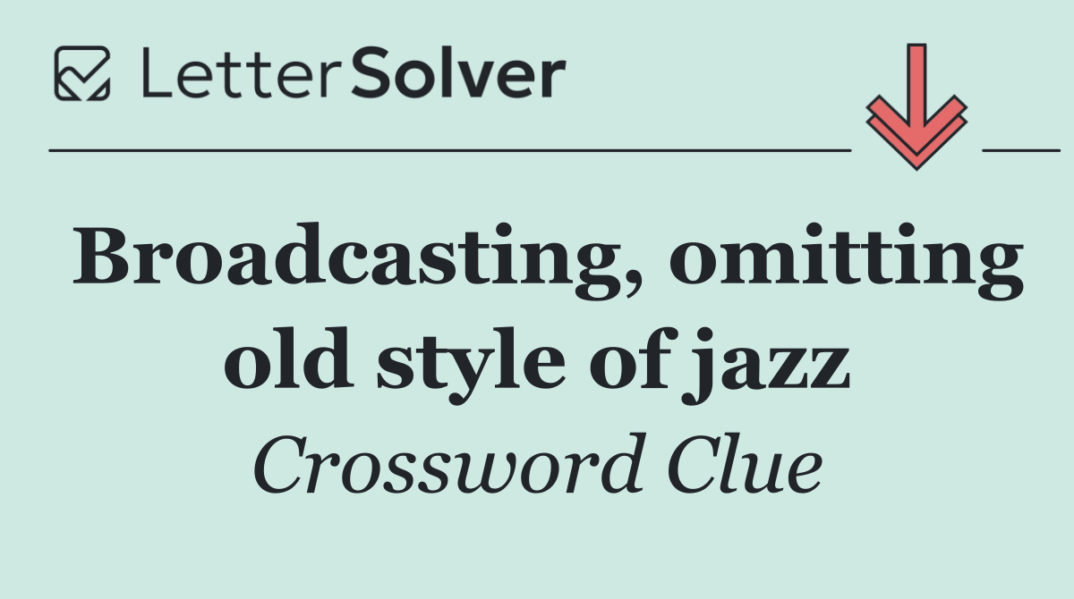 Broadcasting, omitting old style of jazz