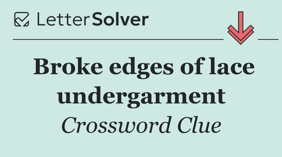 Broke edges of lace undergarment