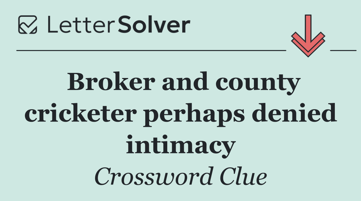 Broker and county cricketer perhaps denied intimacy