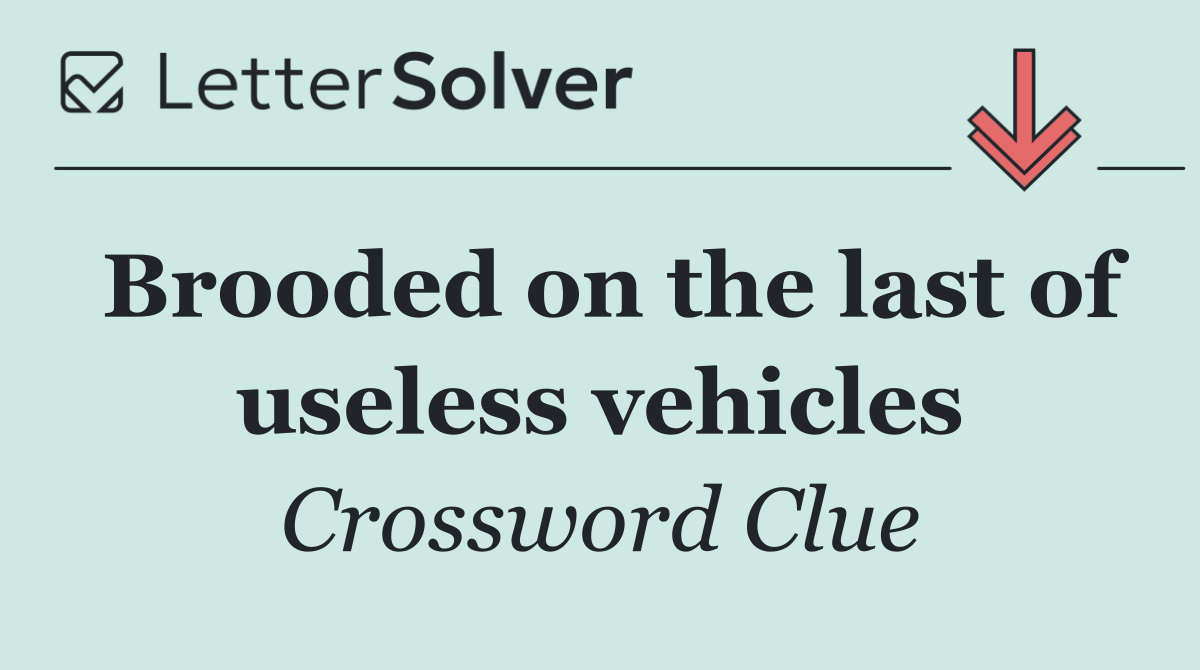 Brooded on the last of useless vehicles