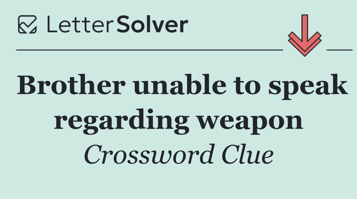 Brother unable to speak regarding weapon