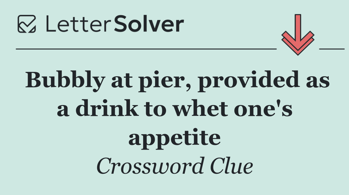 Bubbly at pier, provided as a drink to whet one's appetite