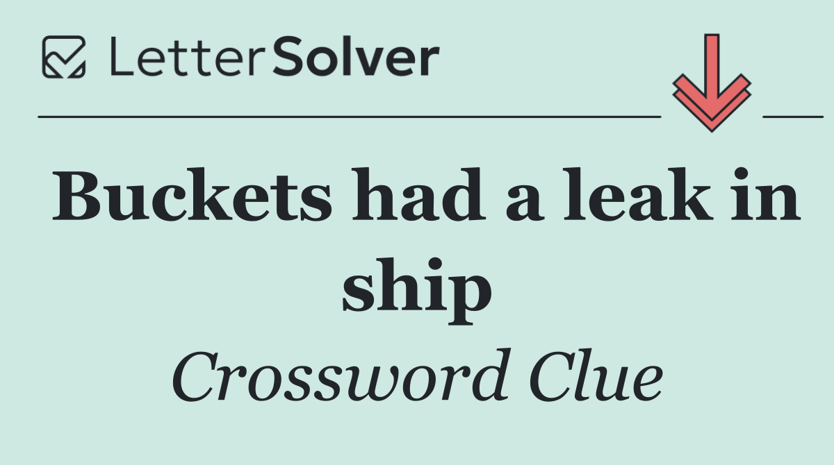 Buckets had a leak in ship