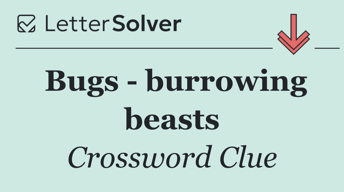 Bugs   burrowing beasts
