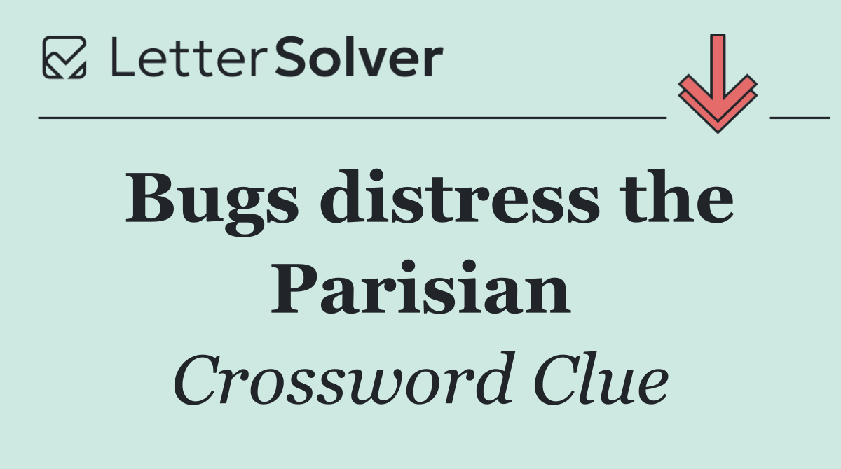 Bugs distress the Parisian